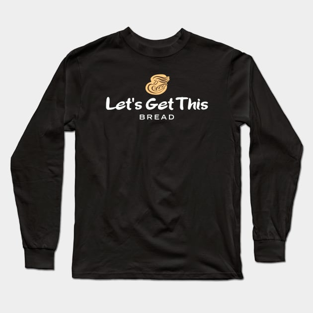 Let's Get This Bread Long Sleeve T-Shirt by groovyraffraff